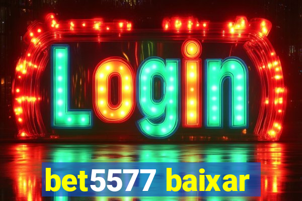 bet5577 baixar